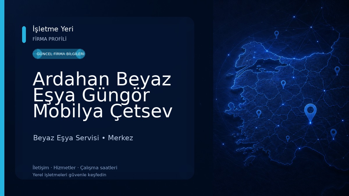 Ardahan Beyaz Eşya Güngör Mobilya Çetsev Ticaret ltd. şti. Beyaz Eşya Servisi