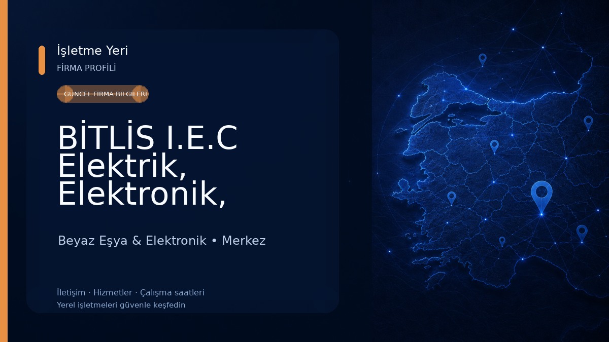 BİTLİS I.E.C Elektrik, Elektronik, Bilgisayar, Uydu Teknolojileri Beyaz Eşya & Elektronik