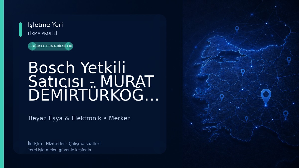 Bosch Yetkili Satıcısı - MURAT DEMİRTÜRKOĞLU Beyaz Eşya & Elektronik