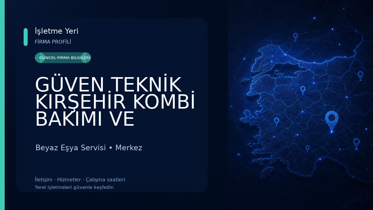 GÜVEN TEKNİK KIRŞEHİR KOMBİ BAKIMI VE KLİMA TEKNİK SERVİSİ