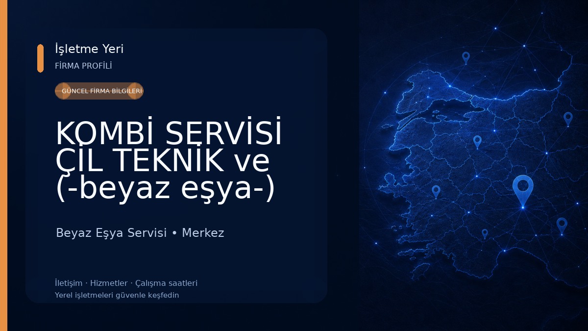 KOMBİ SERVİSİ ÇİL TEKNİK ve (-beyaz eşya-) Beyaz Eşya Servisi