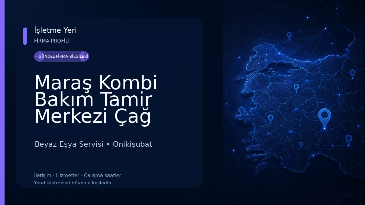 Maraş Kombi Bakım Tamir Merkezi Çağ Teknik Beyaz Eşya Servisi