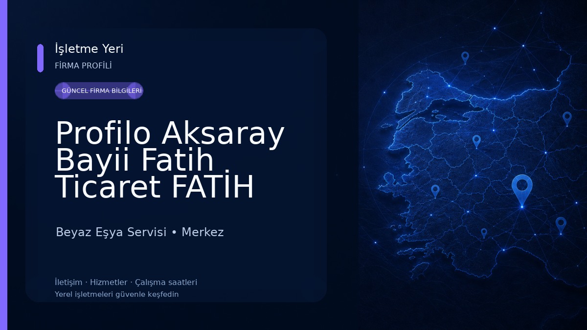 Profilo Aksaray Bayii Fatih Ticaret FATİH BEYAZ EŞYA Beyaz Eşya Servisi