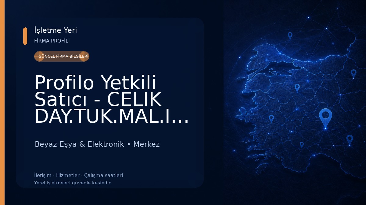 Profilo Yetkili Satıcı - CELIK DAY.TUK.MAL.INS.TAR.TASIMACILIK TEKS.TIC.VE SAN.LTD.STI. Beyaz Eşya & Elektronik