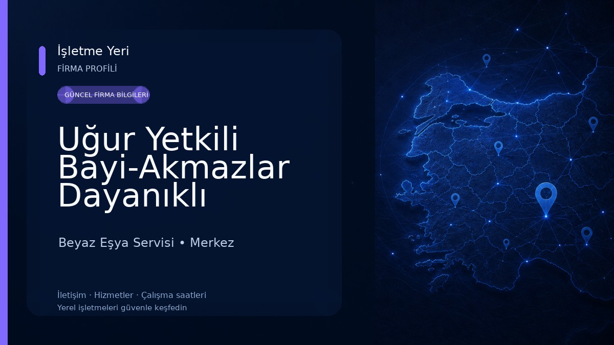 Uğur Yetkili Bayi-Akmazlar Dayanıklı Tüketim Malları Sanayi Tic. Ltd. Şti. Beyaz Eşya Servisi