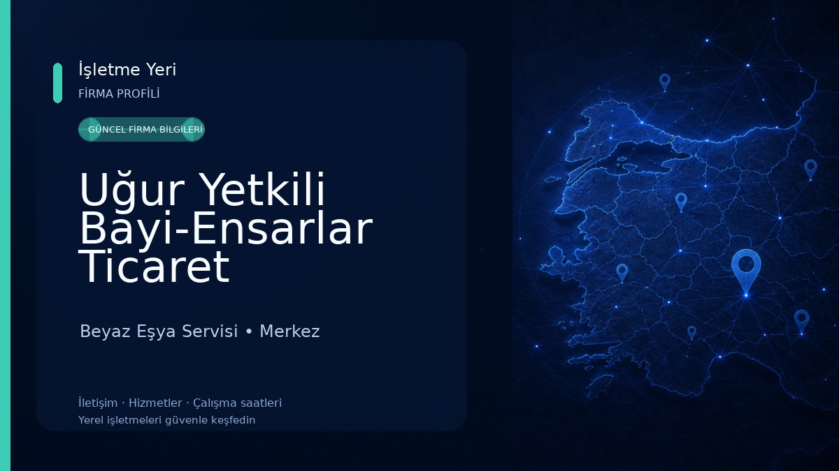 Uğur Yetkili Bayi-Ensarlar Ticaret Beyaz Eşya Servisi